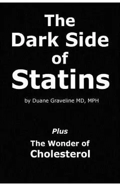 The Dark Side of Statins: Plus: The Wonder of Cholesterol - Duane Graveline Md