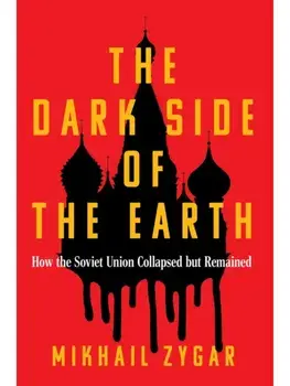The Dark Side of the Earth. How the Soviet Union Collapsed but Remained, Hardback/Mikhail Zygar