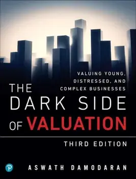 The Dark Side of Valuation: Valuing Young, Distressed, and Complex Businesses, Paperback (3rd Ed.)/Aswath Damodaran