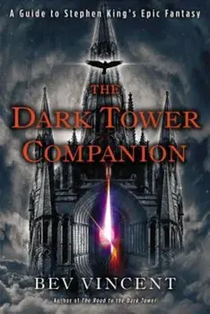 The Dark Tower Companion: A Guide to Stephen King's Epic Fantasy, Paperback/Bev Vincent