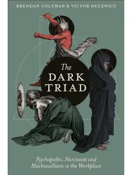 The Dark Triad. Psychopaths, Narcissists and Machiavellians in the Workplace, Paperback/***