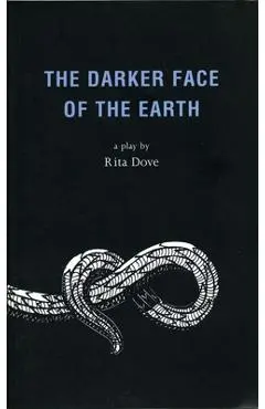 The Darker Face of the Earth - Rita Dove