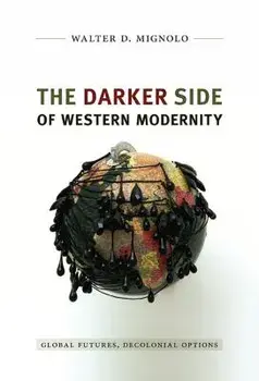 The Darker Side of Western Modernity: Global Futures, Decolonial Options, Paperback/Walter D. Mignolo