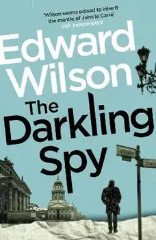The Darkling Spy. A gripping Cold War espionage thriller by a former special forces officer, Paperback/Edward Wilson