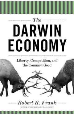 The Darwin Economy: Liberty, Competition, and the Common Good - Robert H. Frank