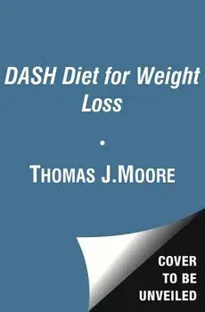 The Dash Diet for Weight Loss: Lose Weight and Keep It Off--The Healthy Way--With America's Most Respected Diet, Paperback/Thomas J. Moore