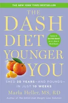 The Dash Diet Younger You: Shed 20 Years--And Pounds--In Just 10 Weeks, Paperback/Marla Heller