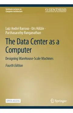 The Data Center as a Computer: Designing Warehouse-Scale Machines - Luiz André Barroso