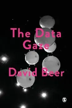 The Data Gaze: Capitalism, Power and Perception, Paperback/David Beer