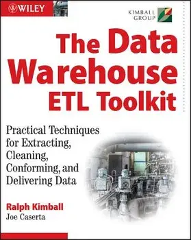 The Data Warehouse ETL Toolkit: Practical Techniques for Extracting, Cleaning, Conforming, and Delivering Data, Paperback/Ralph Kimball