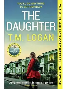 The Daughter. The instant Sunday Times bestselling Richard and Judy book club pick from the author of THE MOTHER and THE HOLIDAY, Paperback/T.M. Logan