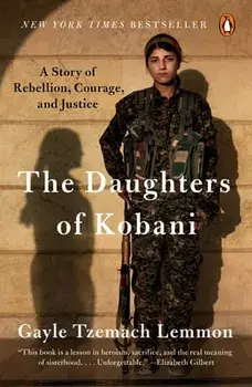 The Daughters of Kobani: A Story of Rebellion, Courage, and Justice, Paperback/Gayle Tzemach Lemmon