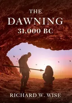 The Dawning: 31,000 BC, Hardcover/Richard W. Wise