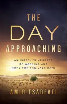 The Day Approaching: An Israeli's Message of Warning and Hope for the Last Days, Paperback/Amir Tsarfati