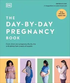 The Day-by-Day Pregnancy Book. Count Down Your Pregnancy Day by Day with Advice from a Team of Experts, Hardback/DK