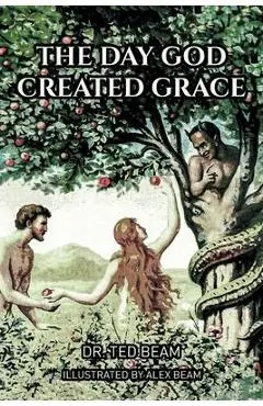 The Day God Created Grace - Ted Beam