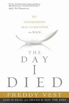 The Day I Died: My Breathtaking Trip to Heaven and Back, Paperback/Freddy Vest