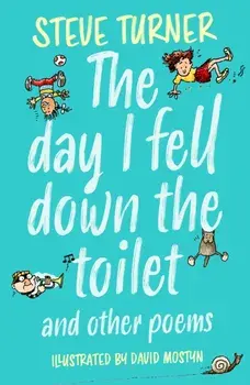 The Day I Fell Down the Toilet and Other Poems. 2 ed, Paperback/Steve (Author) Turner