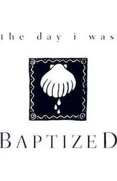 The Day I Was Baptized - Pam Lucas
