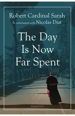The Day Is Now Far Spent - Cardinal Robert Sarah