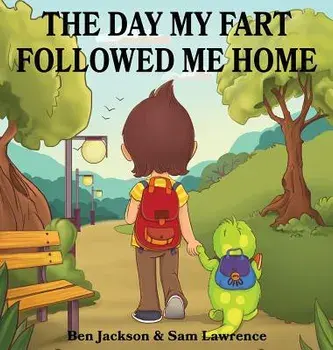 The Day My Fart Followed Me Home, Hardcover/Ben Jackson