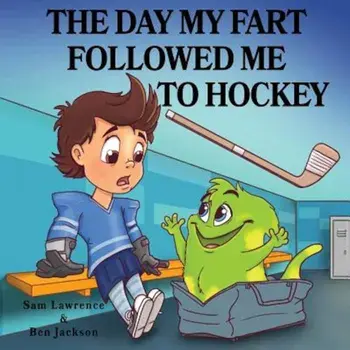 The Day My Fart Followed Me to Hockey, Paperback/Sam Lawrence