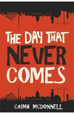 The Day That Never Comes - Caimh Mcdonnell