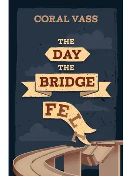 The Day the Bridge Fell, Paperback/Coral Vass