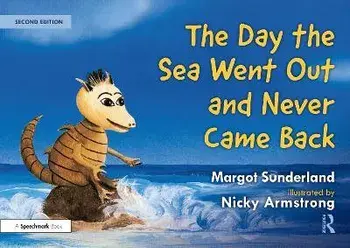 The Day the Sea Went Out and Never Came Back: A Story for Children Who Have Lost Someone They Love. 2 ed, Paperback/Margot Sunderland