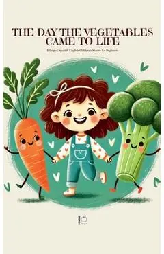 The Day the Vegetables Came to Life: Bilingual Spanish-English Children's Stories for Beginners - Pomme Bilingual