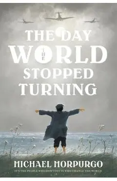 The Day the World Stopped Turning - Michael Morpurgo