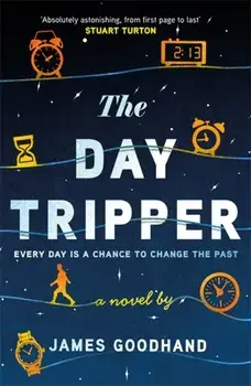 The Day Tripper. A tender new novel on the importance of small actions, Paperback/James Goodhand
