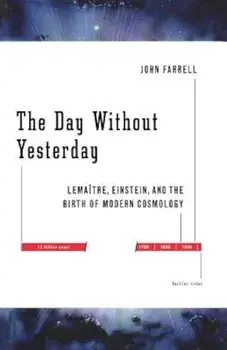 The Day Without Yesterday: Lemaitre, Einstein, and the Birth of Modern Cosmology, Paperback/John Farrell
