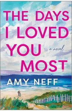 The Days I Loved You Most - Amy Neff