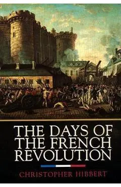 The Days of the French Revolution - Christopher Hibbert