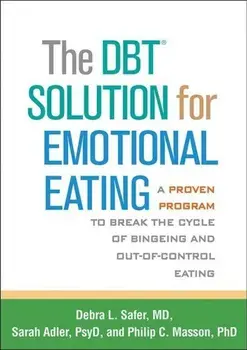The Dbt(r) Solution for Emotional Eating: A Proven Program to Break the Cycle of Bingeing and Out-Of-Control Eating, Paperback/Debra L. Safer