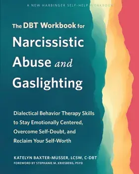 The DBT Workbook for Narcissistic Abuse and Gaslighting. Dialectical Behavior Therapy Skills to Stay Emotionally Centered, Overcome Self-Doubt, and Reclaim Your Self-Worth, Paperback/Katelyn Baxter-Musser