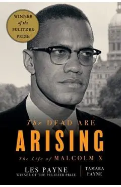 The Dead Are Arising: The Life of Malcolm X - Les Payne