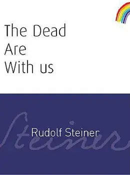 The Dead Are with Us: (cw 182)/Rudolf Steiner