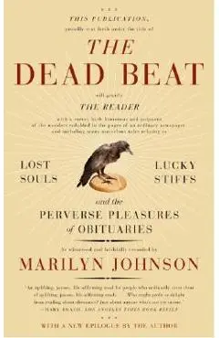 The Dead Beat: Lost Souls, Lucky Stiffs, and the Perverse Pleasures of Obituaries - Marilyn Johnson