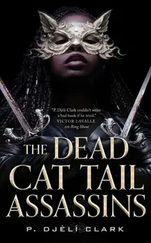 The Dead Cat Tail Assassins, Hardback/P. Djeli Clark