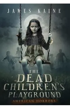 The Dead Children's Playground - James Kaine