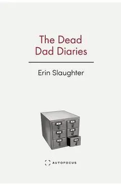 The Dead Dad Diaries - Erin Slaughter