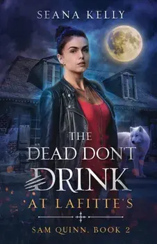 The Dead Don't Drink at Lafitte's, Paperback/Seana Kelly