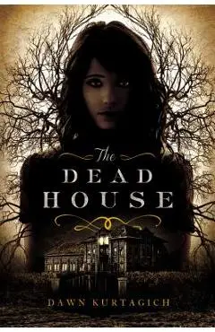 The Dead House - Dawn Kurtagich