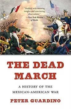 The Dead March: A History of the Mexican-American War, Paperback/Peter Guardino