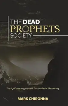 The Dead Prophets Society: The Significance of Prophetic Function in the 21st Century, Paperback/Mark Chironna