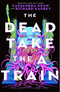 The Dead Take the a Train - Richard Kadrey