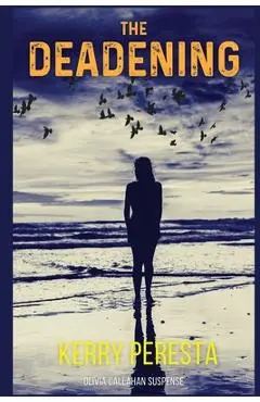 The Deadening: Olivia Callahan Suspense - Kerry Peresta