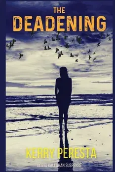The Deadening: Olivia Callahan Suspense, Paperback/Kerry Peresta